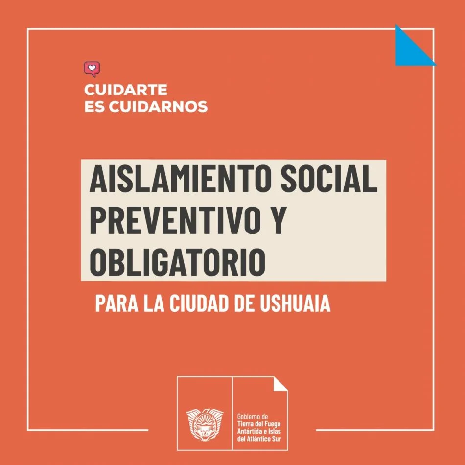Gobierno informó la vigencia del aislamiento social preventivo y obligatorio para Ushuaia por 7 días