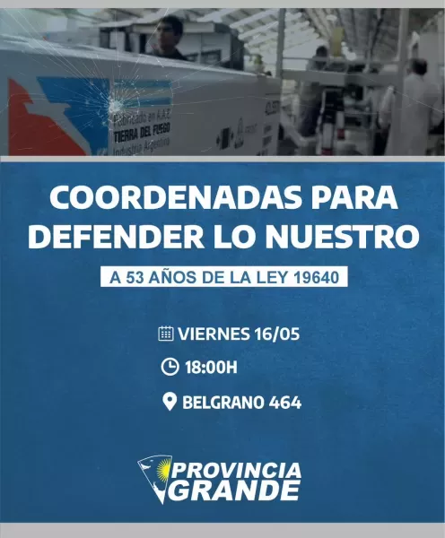 Provincia Grande invita a una charla abierta en defensa de la industria fueguina